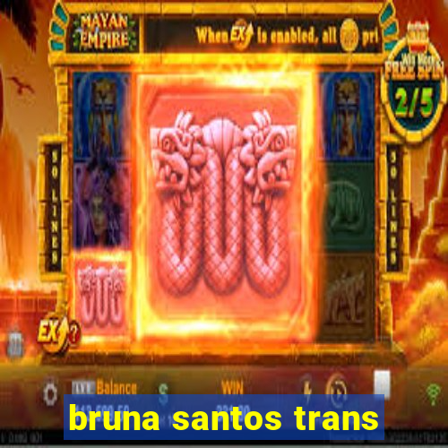 bruna santos trans